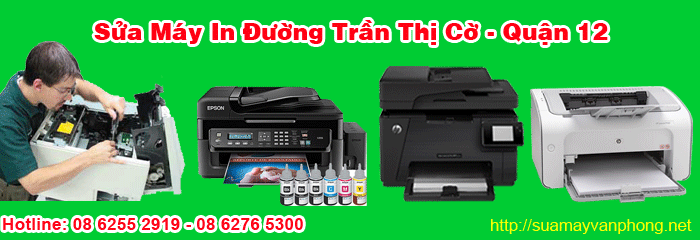 Dịch vụ sửa máy in tận nơi đường Trần Thị Cờ quận 12
